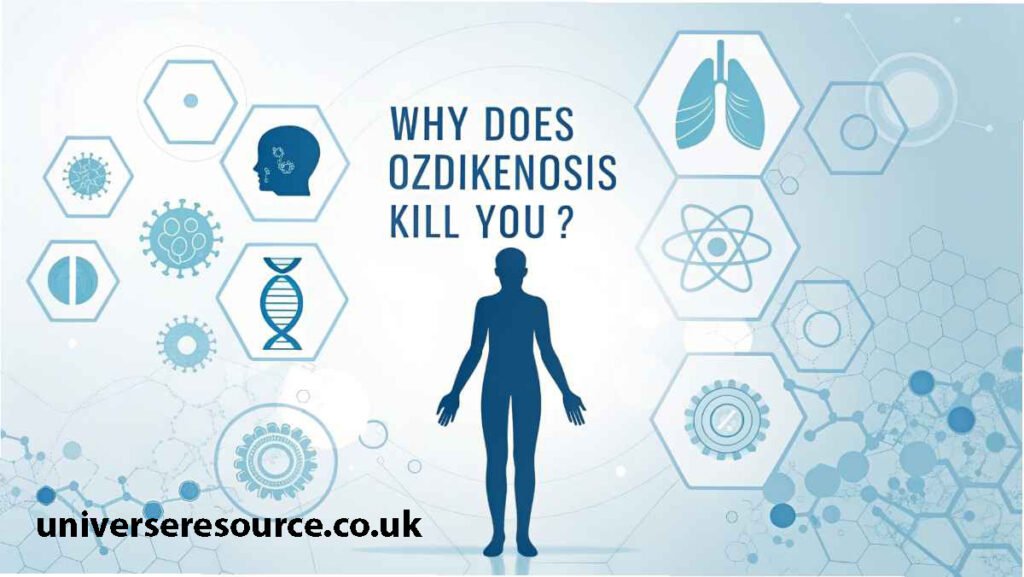 why does ozdikenosis kill you